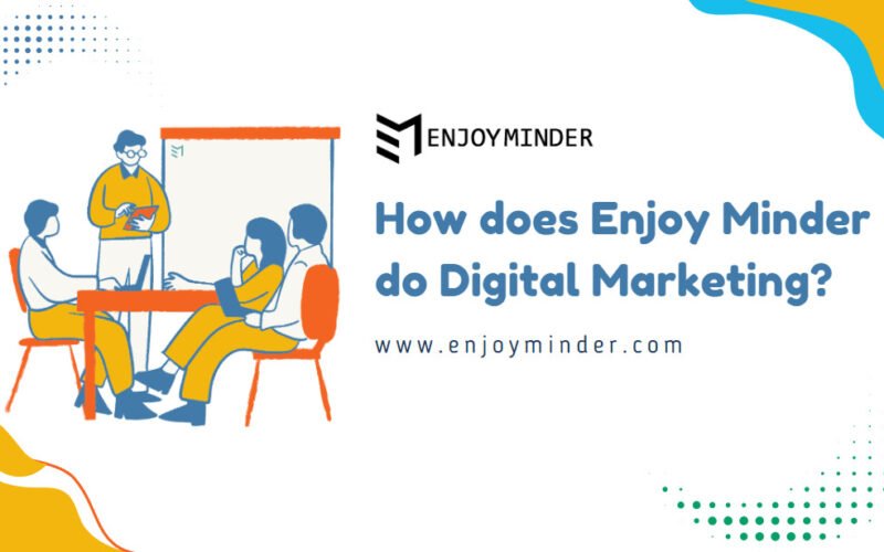 How does Enjoy Minder do Digital Marketing?