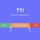 Time To Interactive (TTI)