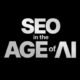 SEO in the age of AI